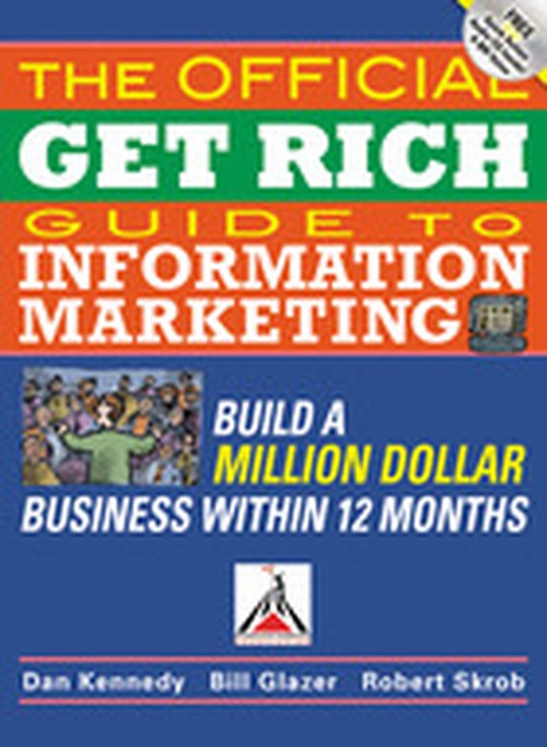 The Official Get Rich Guide to Information Marketing: Build a Million-Dollar Business in 12 Months