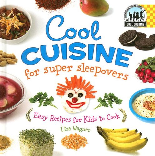 Cool Cuisine for Super Sleepovers: Easy Recipes for Kids to Cook