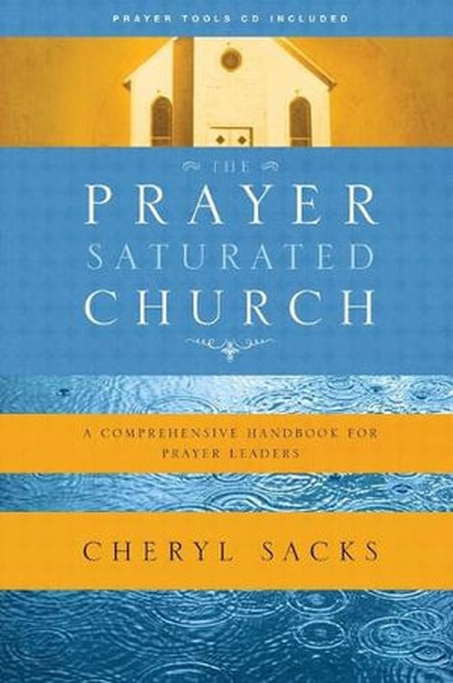 The Prayer-Saturated Church : A Comprehensive Handbook for Prayer Leaders