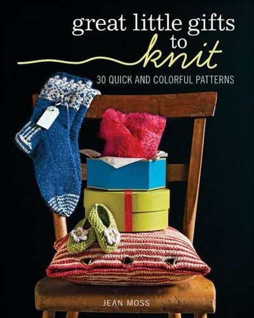 Great Little Gifts to Knit: 30 Quick and Colorful Patterns