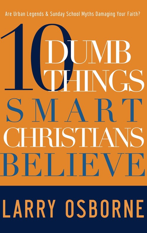 10 Dumb Things Smart Christians Believe