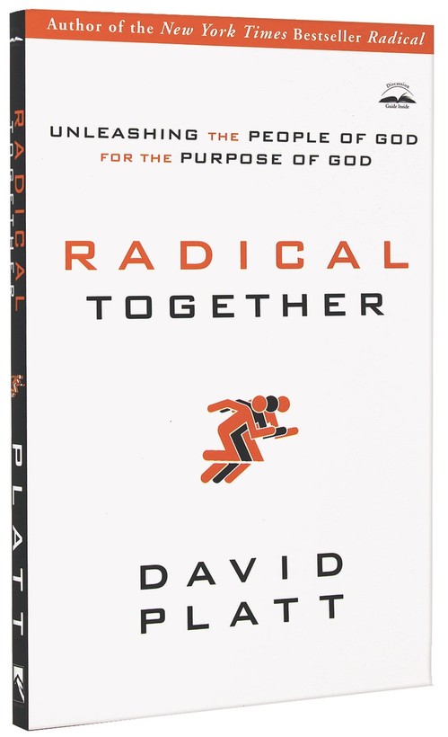 Radical Together: Unleashing the People of God for the Purpose of God