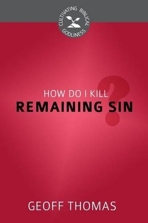 How Do I Kill Remaining Sin?