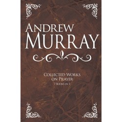 Andrew Murray: Collected Works on Prayer