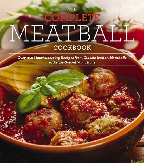 The Complete Meatball Cookbook