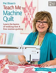 Pat Sloan's Teach Me to Machine Quilt