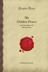 The Hidden Power: And Other Papers On Mental Science (Forgotten Books)