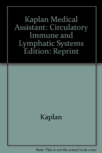 Kaplan Medical Assistant: Circulatory Immune and Lymphatic Systems Edition: Reprint