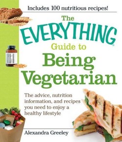 The "Everything" Guide to Being Vegetarian