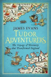 Tudor Adventures - the Voyage of Discovery That Transformed England