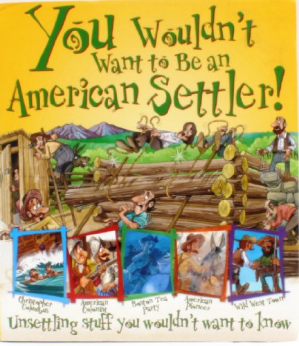 You Wouldn't Want to Be an American Settler!