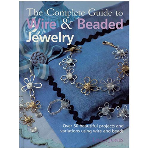 The Complete Guide to Wire & Beaded Jewelry
