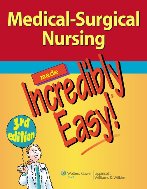 Medical-Surgical Nursing Made Incredibly Easy!