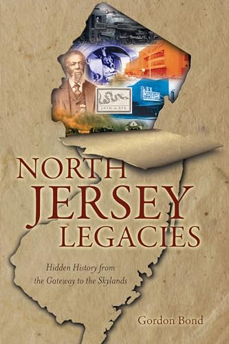 North Jersey Legacies: Hidden History from the Gateway to the Skylands