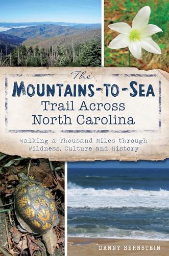 The Mountains-To-Sea Trail Across North Carolina: Walking a Thousand Miles Through Wildness, Culture and History (Natural History)