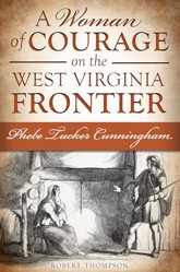 A Woman of Courage on the West Virginia Frontier: Phebe Tucker Cunningham