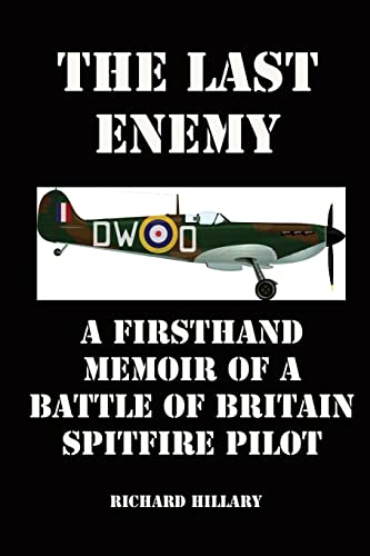 Richard Hillary - The Last Enemy: A Firsthand Memoir of a Battle of Britain Spitfire Pilot