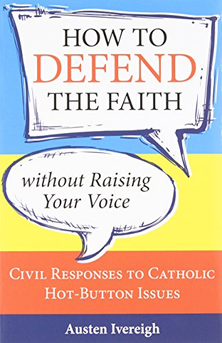 How to Defend the Faith without Raising Your Voice