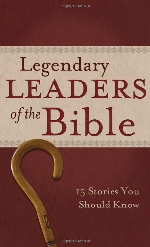 Legendary Leaders of the Bible