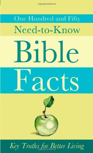One Hundred and Fifty Need-To-Know Bible Facts