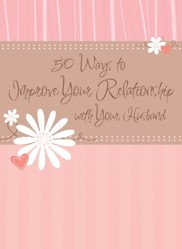 50 Ways to Improve Your Relationship with Your Husband