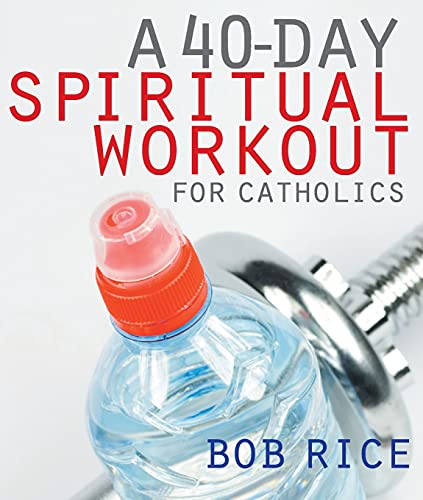 A 40-Day Spiritual Workout for Catholics