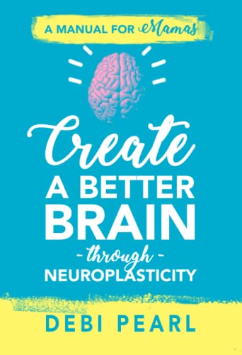 Create a Better Brain Through Neuroplasticity