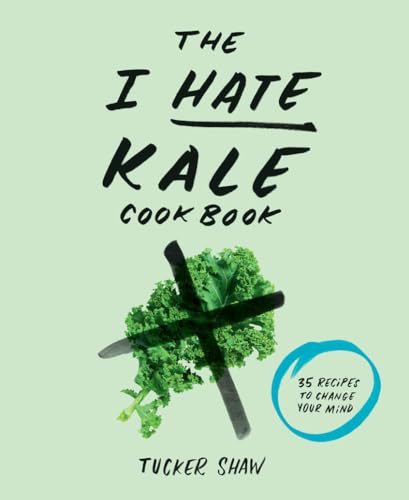 The I Hate Kale Cookbook