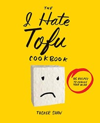 The I Hate Tofu Cookbook