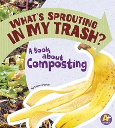 Earth Matters Whats Sprouting in My Trash? a Book About Composting