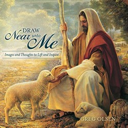 Draw Near Unto Me: Images and Thoughts to Lift and Inspire