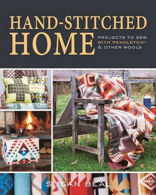Hand-Stitched Home: Projects to sew with Pendleton & other wools