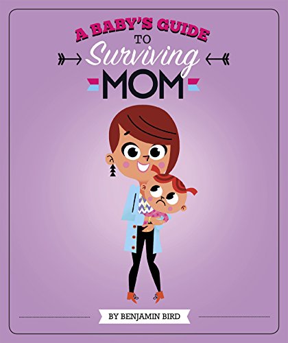 Baby Survival Guides Babys Guide to Surviving Mom