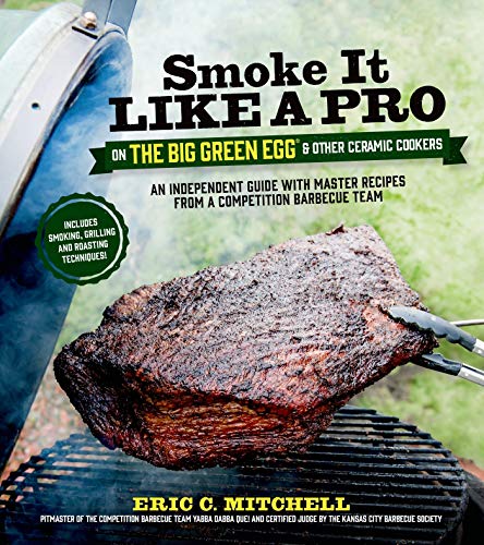 Smoke it Like a Pro on the Big Green Egg and Other Ceramic Cookers
