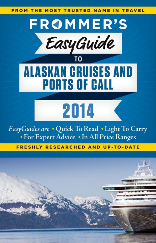 Frommer's EasyGuide to Alaskan Cruises and Ports of Call 2014