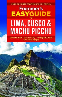 Frommer's EasyGuide to Lima, Cusco and Machu Picchu