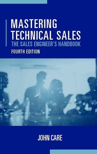 Mastering Technical Sales: The Sales Engineer's Handbook, Fourth Edition