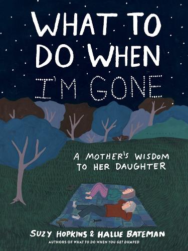 Hallie Bateman - What to Do When I'm Gone: A Mother's Wisdom to Her Daughter