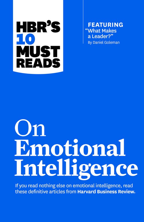 HBR's 10 Must Reads on Emotional Intelligence (with featured article What Makes a Leader? by Daniel Goleman)(HBR's 10 Must Reads)