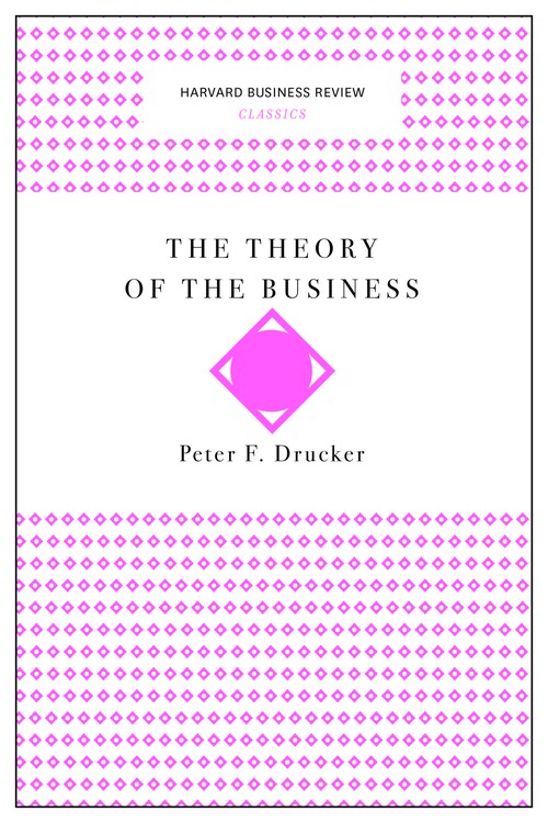 The Theory of the Business (Harvard Business Review Classics)