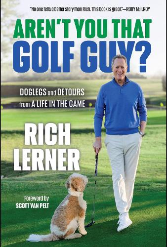 Rich Lerner - Aren't You That Golf Guy?: Doglegs and Detours from a Life in the Game