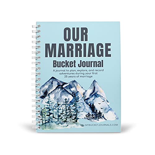 Our Marriage Bucket Journal: A Journal to plan, explore, and records adventures during your first 25 years of marriage. Spiral Edition