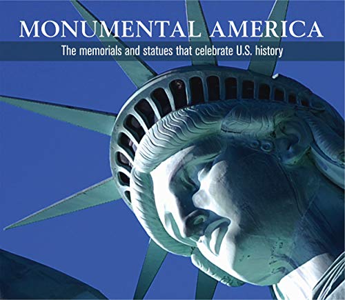 Monumental America: The Memorials and Statues That Celebrate U.S. History