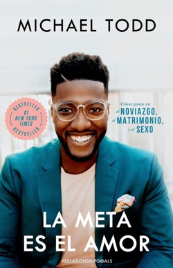 La La meta es el amor: Cómo ganar en el noviazgo, el matrimonio, y el sexo / Relationship Goals: How to Win at Dating, Marriage, and Sex