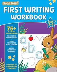 First Writing Workbook for Ages  with  Activities Learn to Write Tracing Drawing Shapes Pencil Control Writing Letters and Numbers Conforms to Common Core Standards Gold Stars Series