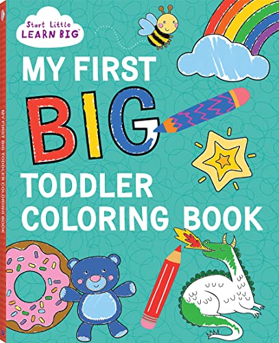 Start Little Learn Big - My First BIG Toddler Coloring Book with 128 Perforated Pages of Fun Coloring Scenes Including Animals, Unicorns, Dinosaurs, Mermaids, Castles, Trucks, and More! (Start Little Learn Big Series)