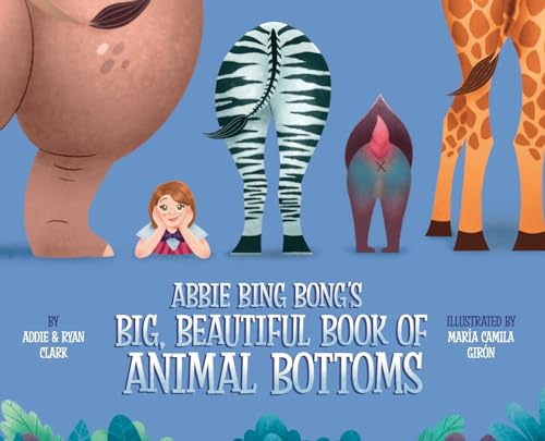Abbie Bing Bong's Big, Beautiful Book of Animal Bottoms