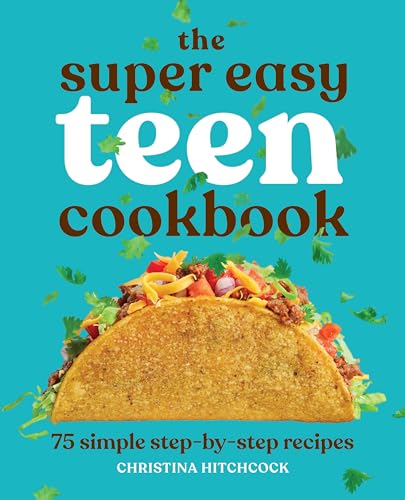 Hitchcock, Christina - The Super Easy Teen Cookbook: 75 Simple Step-by-Step Recipes (Super Easy Teen Cookbooks)