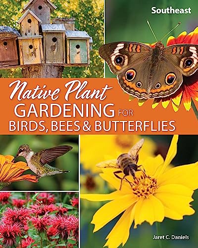 Native Plant Gardening for Birds, Bees & Butterflies: Southeast
