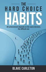The Hard Choice Habits: All achievement depends on the same decision, the difficult one.
